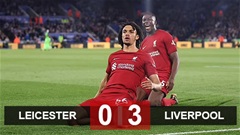 Leicester 0-3 Liverpool: Cơ hội Top 4 vẫn còn cho The Reds