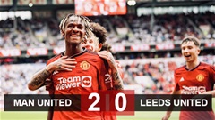 Giao hữu MU 2-0 Leeds: MU nhờ dàn sao trẻ mang lại chiến thắng đầu tiên