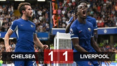 Kết quả Chelsea 1-1 Liverpool: Cả làng đều vui trận khởi đầu
